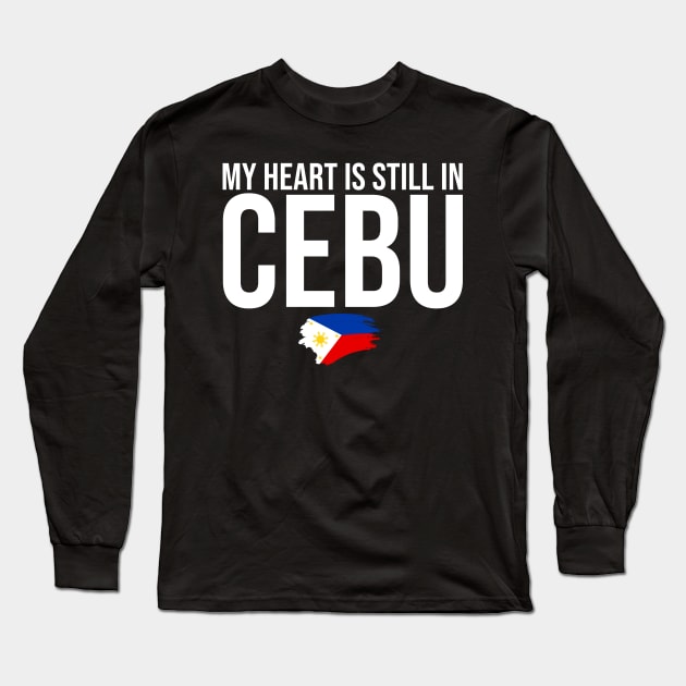 Cebuanos Philippines Lover My Heart Is Still In Cebu Long Sleeve T-Shirt by sBag-Designs